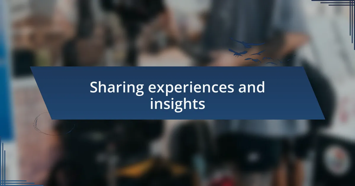 Sharing experiences and insights