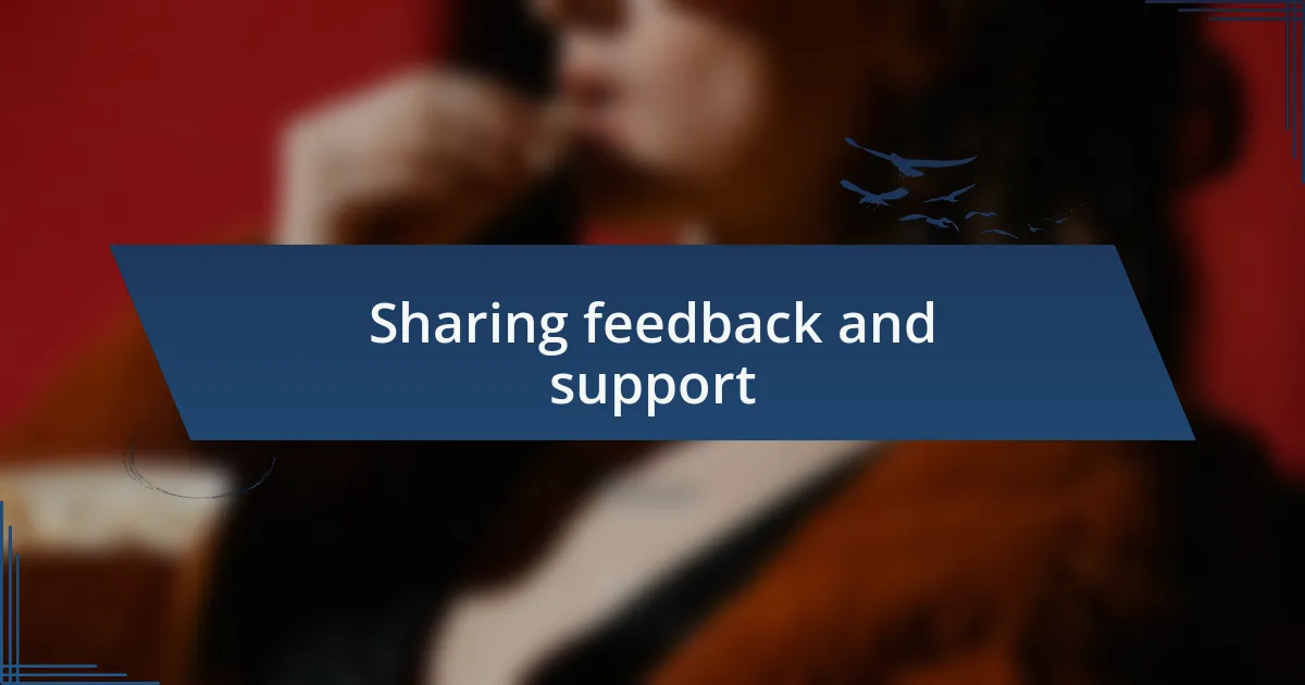 Sharing feedback and support