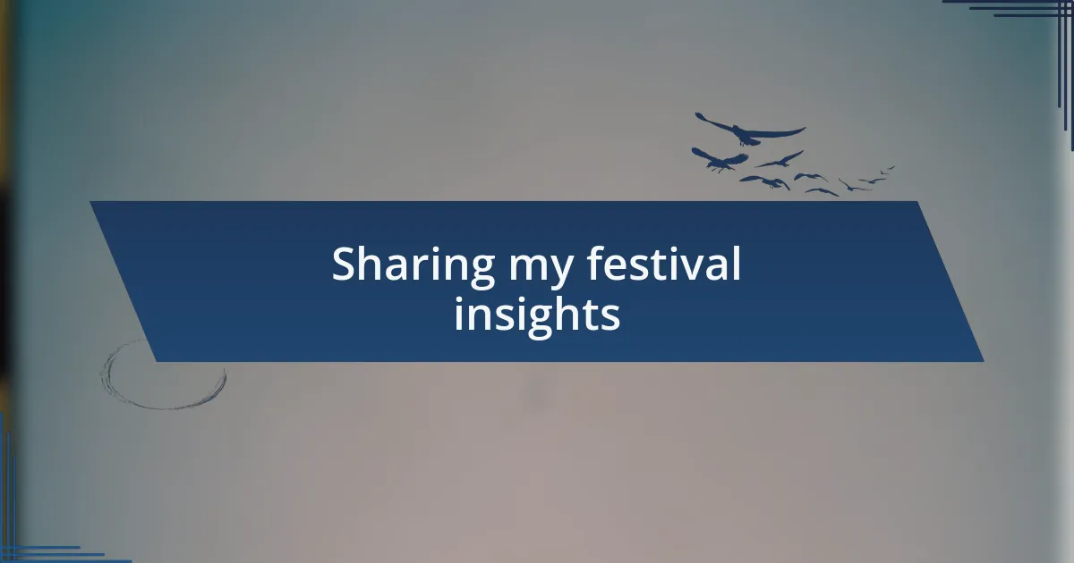 Sharing my festival insights