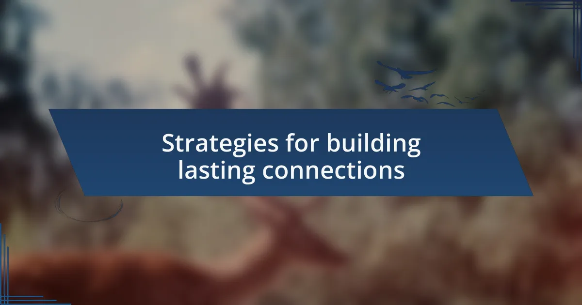 Strategies for building lasting connections