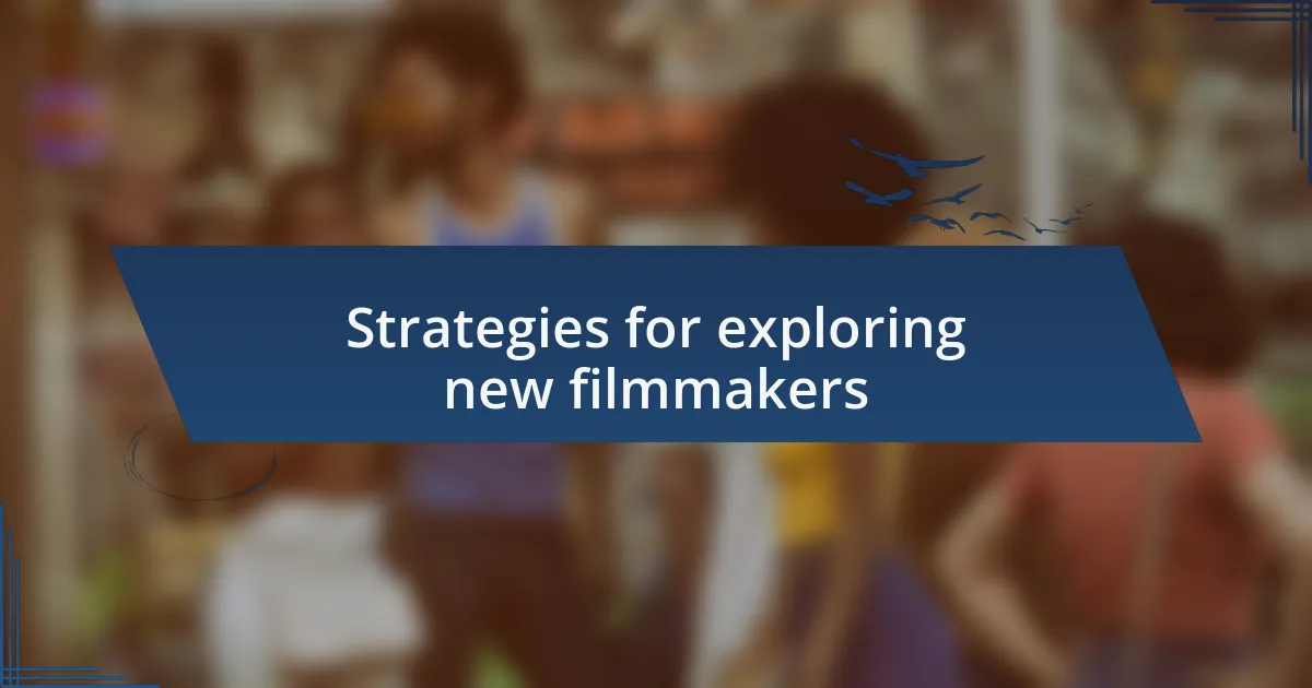 Strategies for exploring new filmmakers