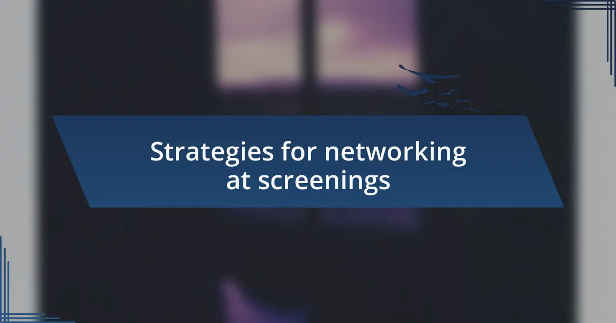 Strategies for networking at screenings