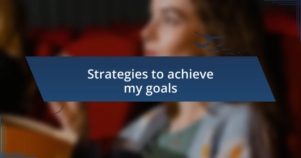 Strategies to achieve my goals