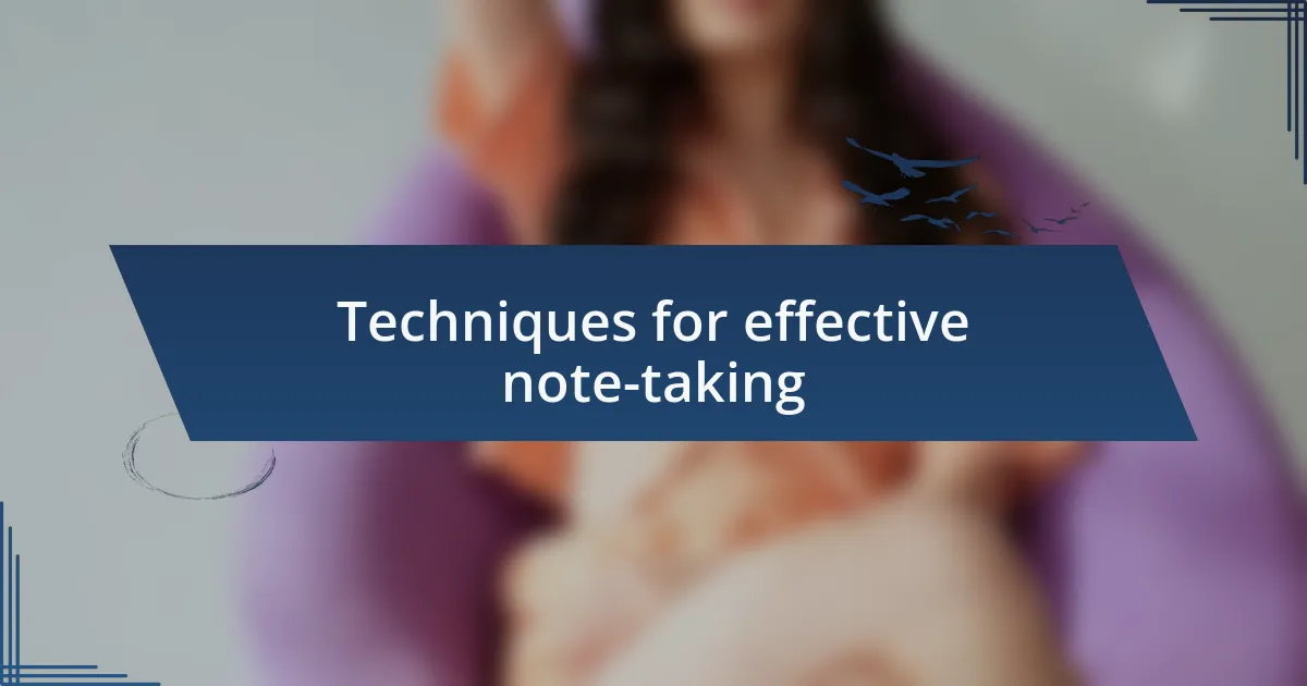 Techniques for effective note-taking