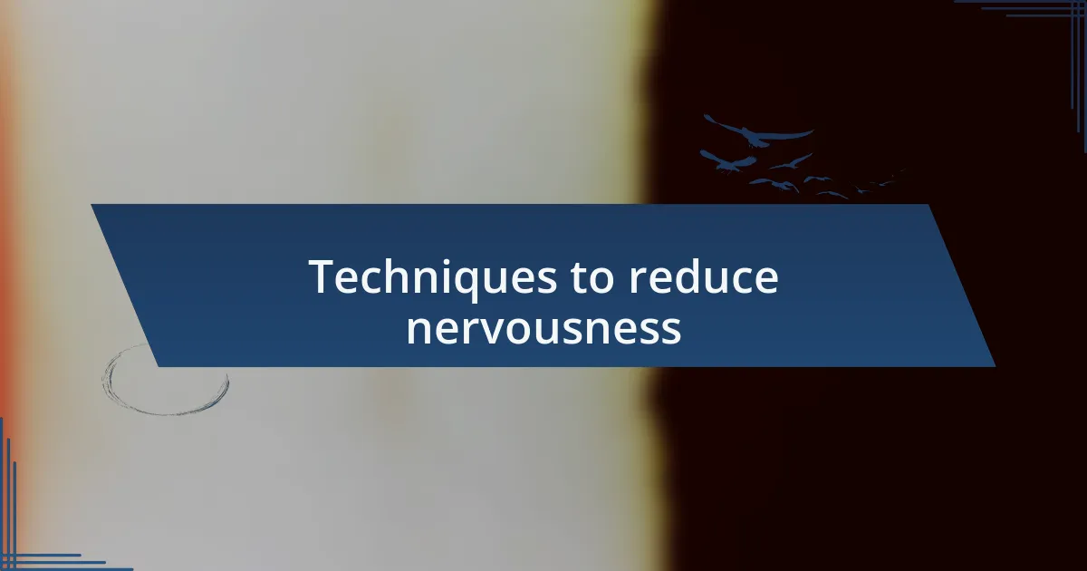 Techniques to reduce nervousness
