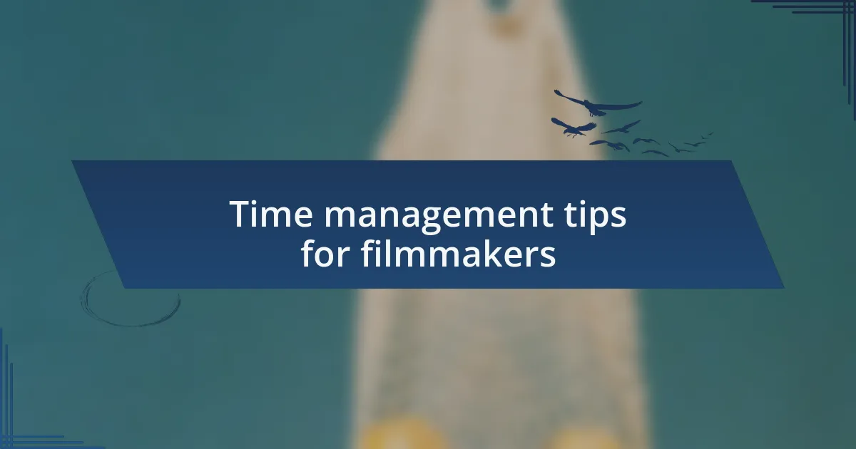 Time management tips for filmmakers