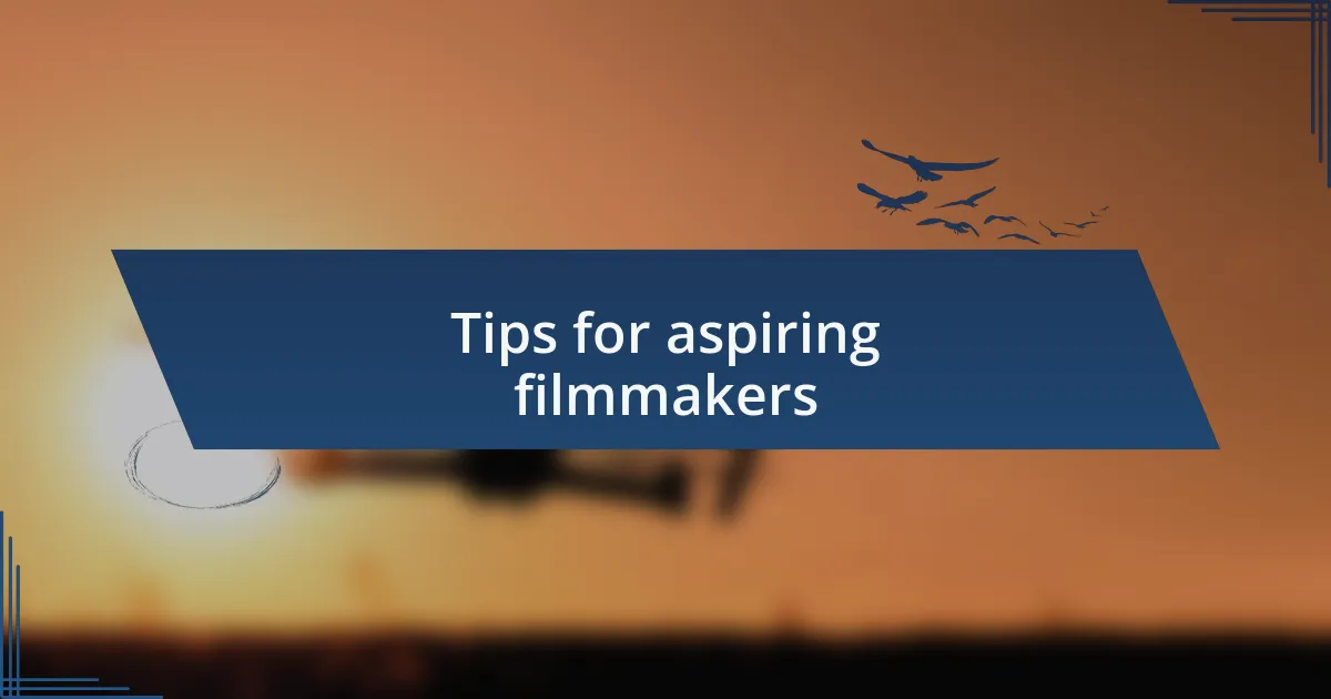 Tips for aspiring filmmakers