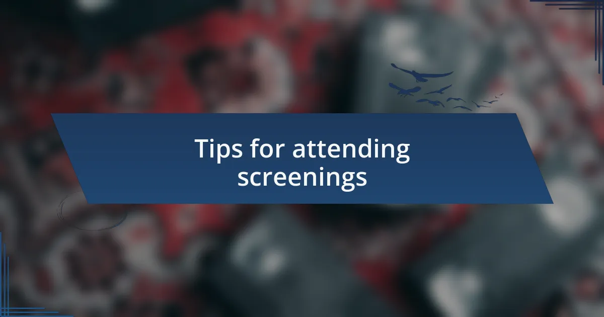 Tips for attending screenings