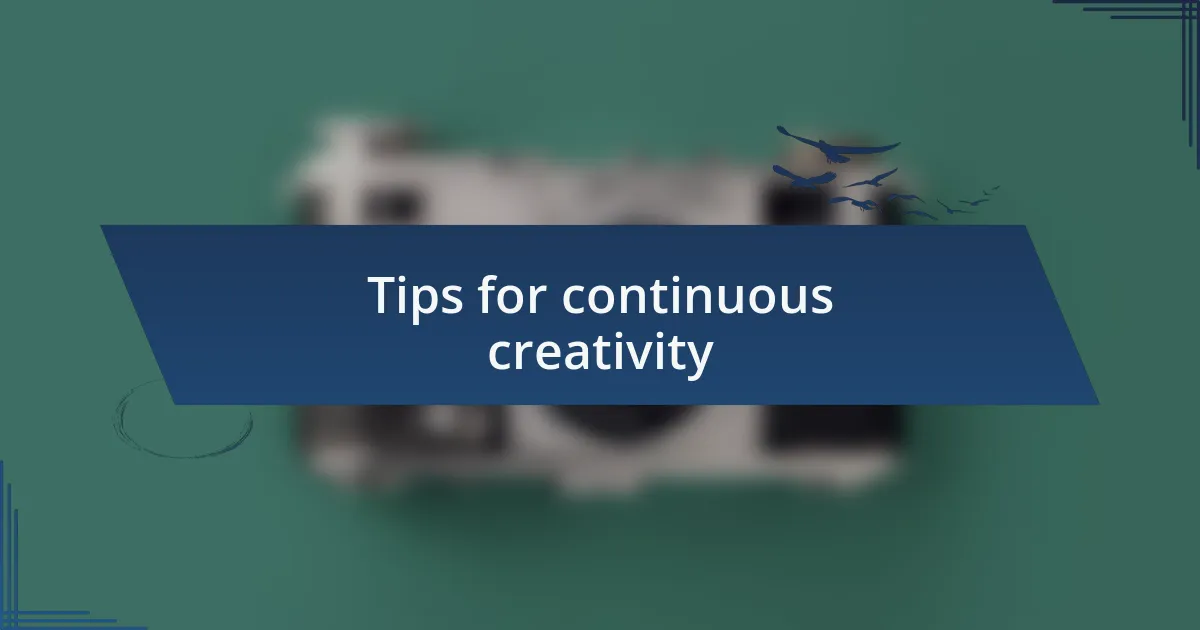 Tips for continuous creativity