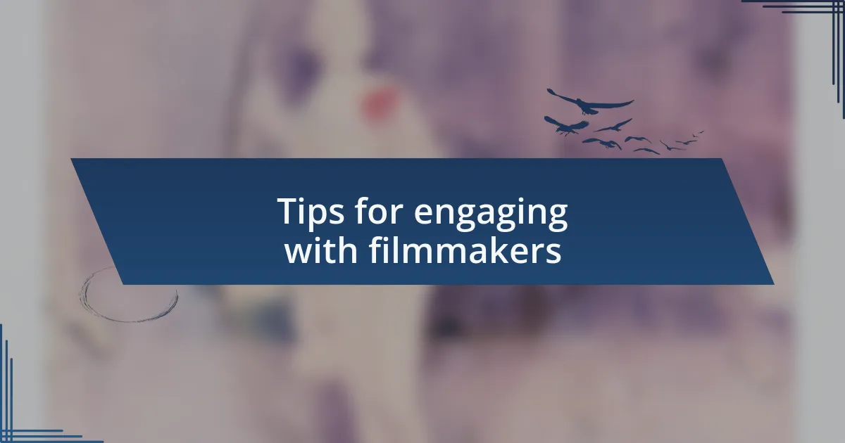 Tips for engaging with filmmakers