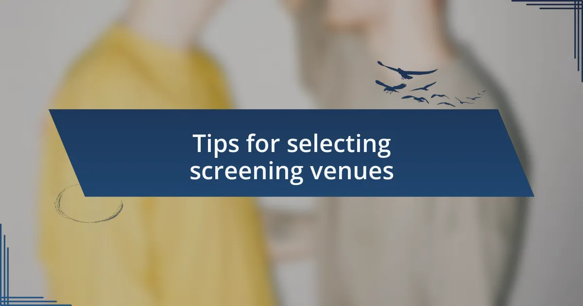 Tips for selecting screening venues