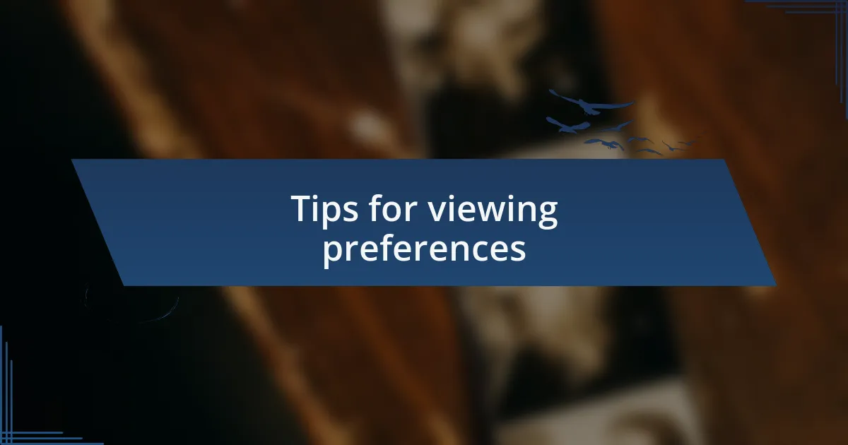 Tips for viewing preferences