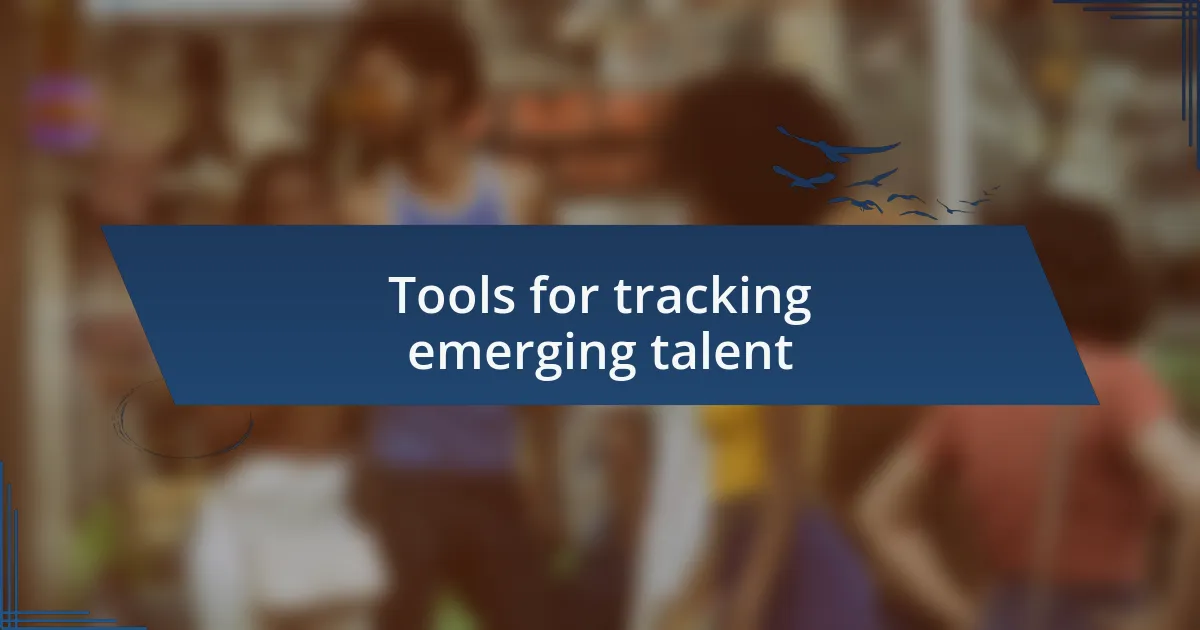 Tools for tracking emerging talent