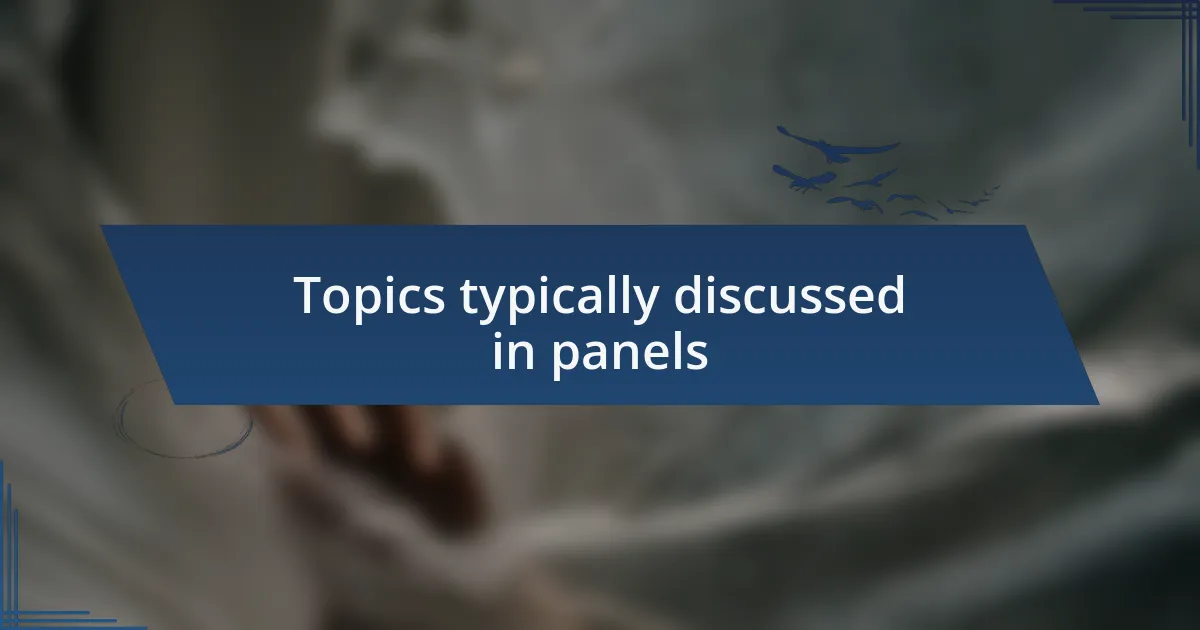 Topics typically discussed in panels