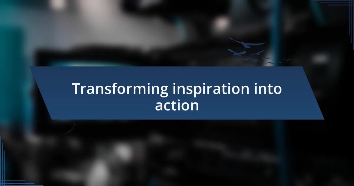 Transforming inspiration into action