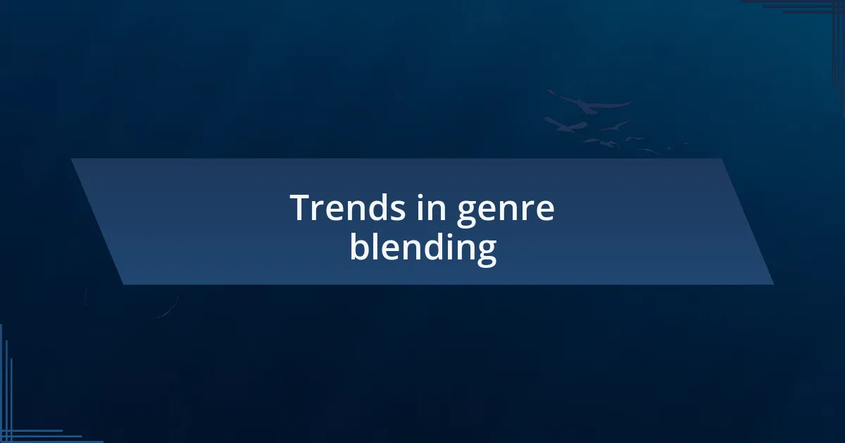 Trends in genre blending