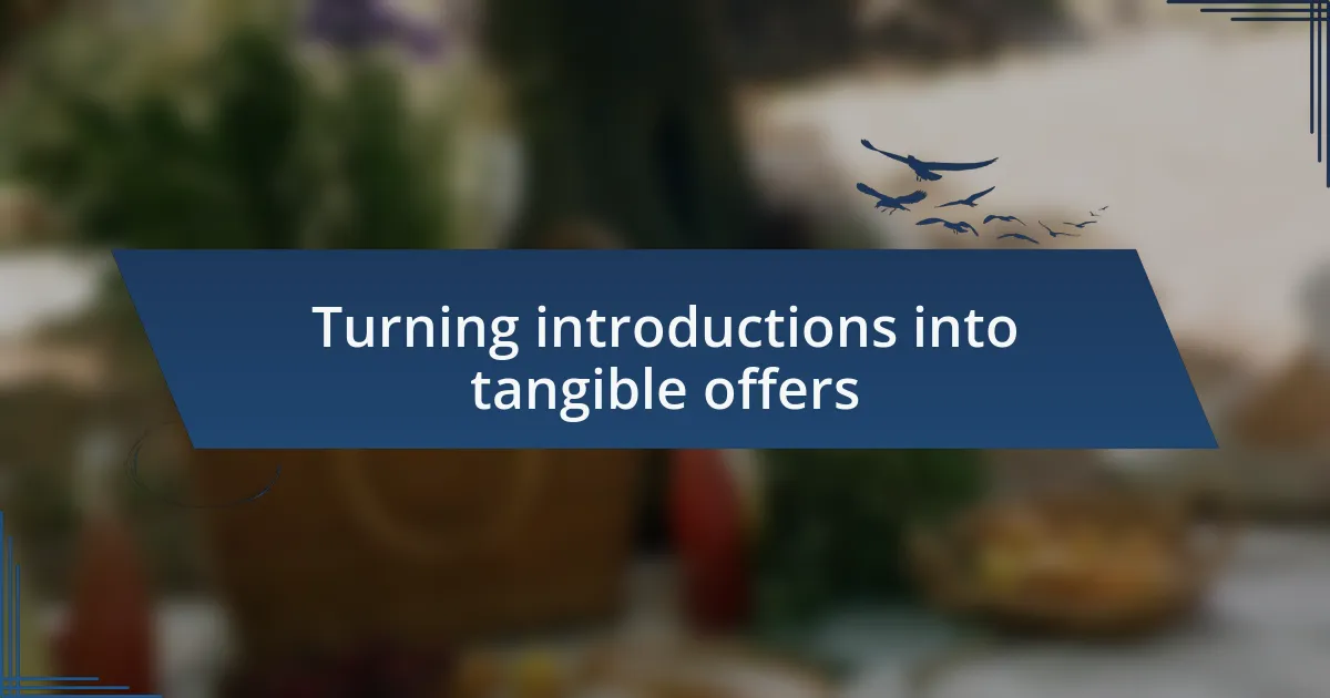Turning introductions into tangible offers
