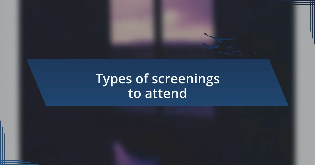 Types of screenings to attend