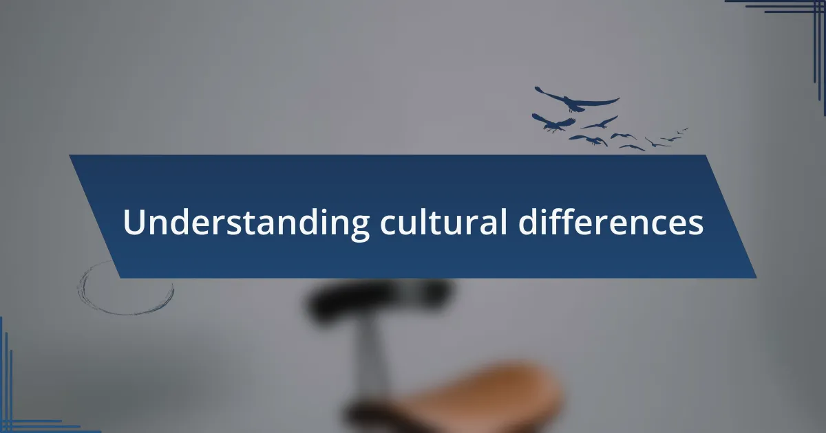 Understanding cultural differences