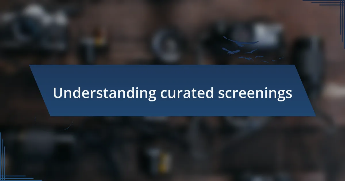 Understanding curated screenings