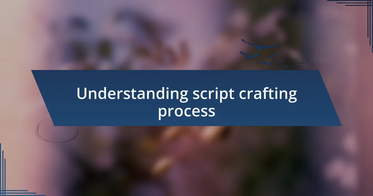 Understanding script crafting process