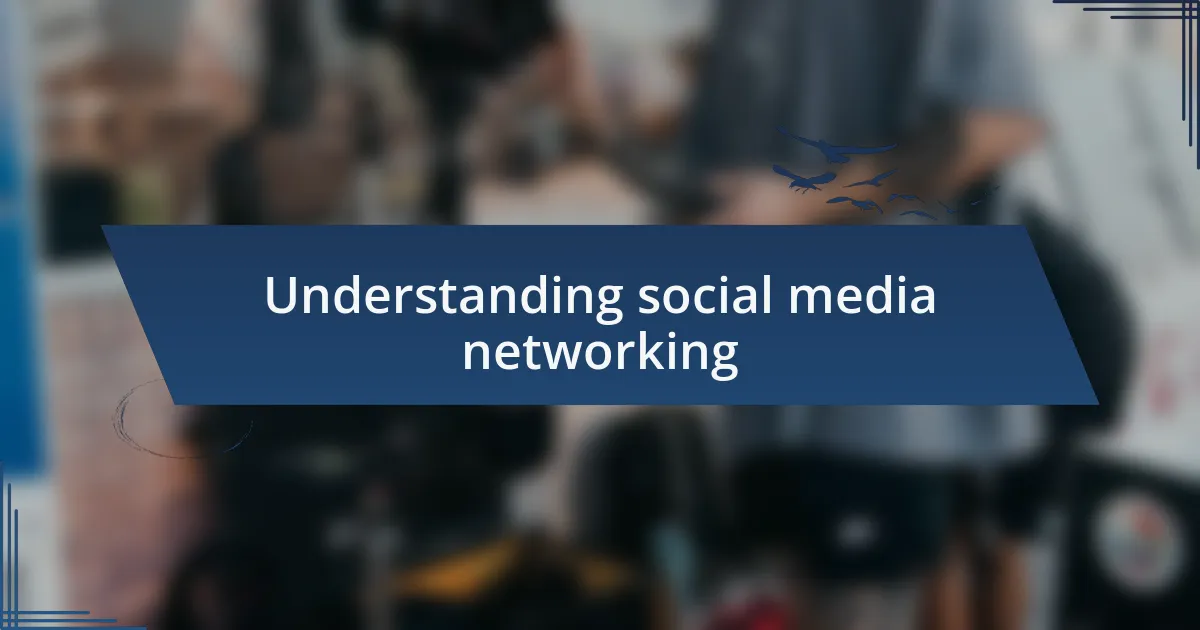 Understanding social media networking