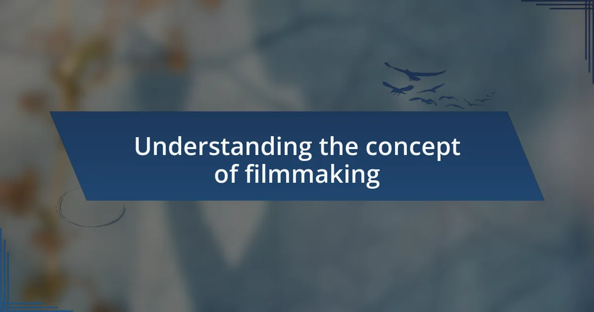 Understanding the concept of filmmaking