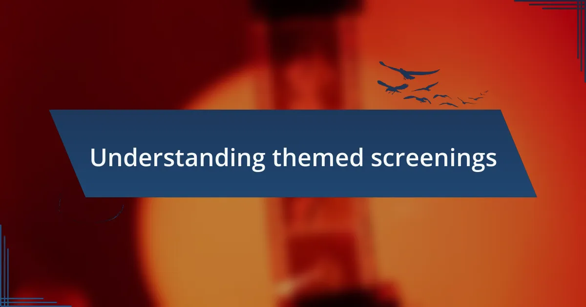 Understanding themed screenings