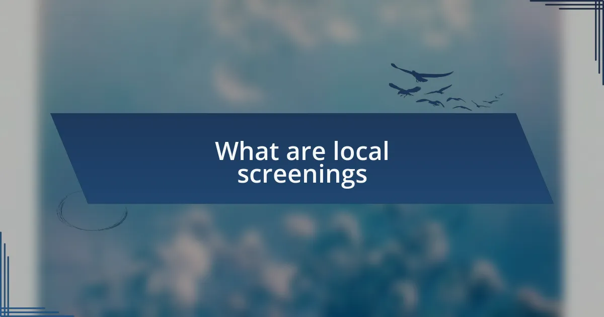 What are local screenings